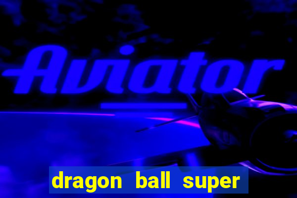 dragon ball super dublado online